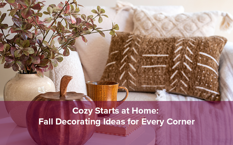 Cozy Starts at Home: Fall Decorating Ideas for Every Corner